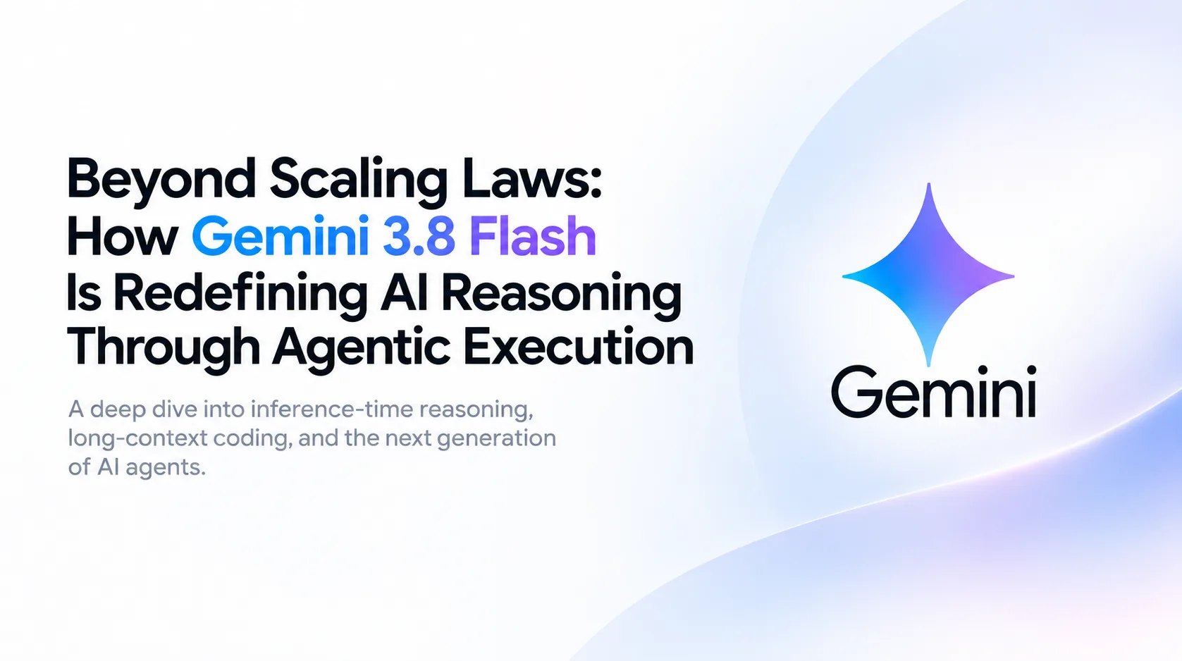 Beyond Scaling Laws: How Gemini 3.8 Flash Is Redefining AI Reasoning Through Agentic Execution